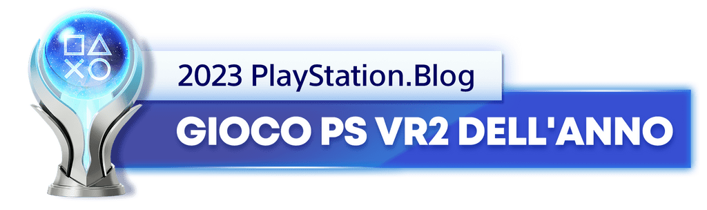 Vincitore del trofeo platino per il titolo di Gioco PS VR2 dell'anno 2023 del PlayStation.Blog