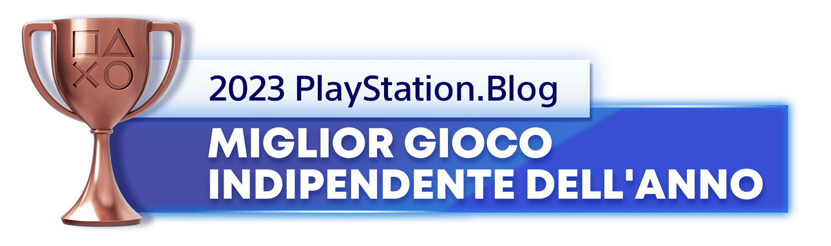 Vincitore del trofeo bronzo per il titolo di Miglior gioco indipendente dell'anno 2023 del PlayStation.Blog