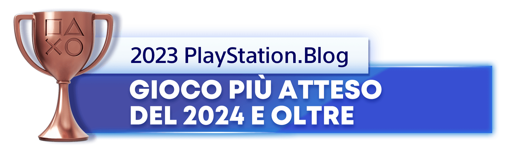 Vincitore del trofeo bronzo per il titolo di Gioco più atteso del 2024 e oltre del PlayStation.Blog
